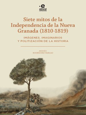 cover image of Siete mitos de la independencia de la Nueva Granada (1810-1819)